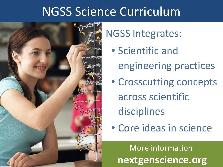 NGSS Science Curriculum NGSS Integrates: • Scientific and engineering practices • Crosscutting concepts across