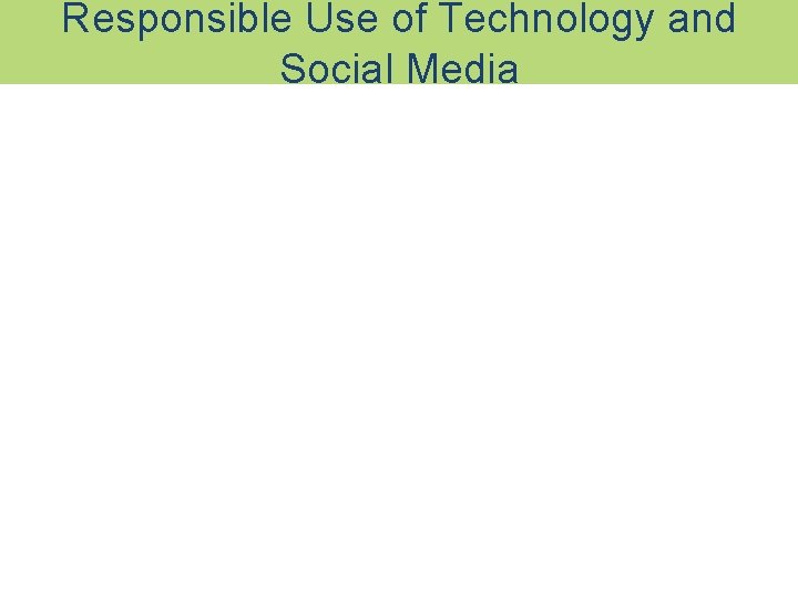 Responsible Use of Technology and Social Media 