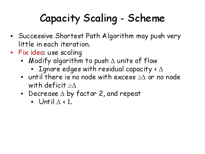 Capacity Scaling - Scheme • Successive Shortest Path Algorithm may push very little in