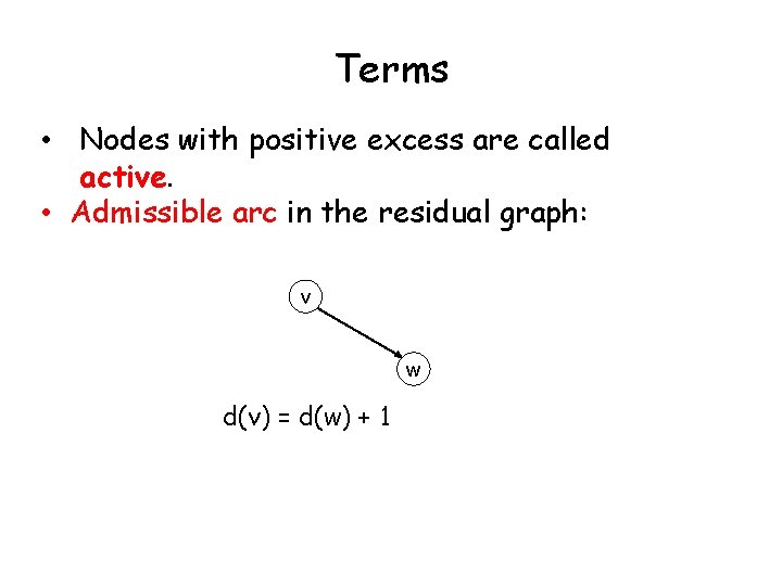 Terms • Nodes with positive excess are called active. • Admissible arc in the