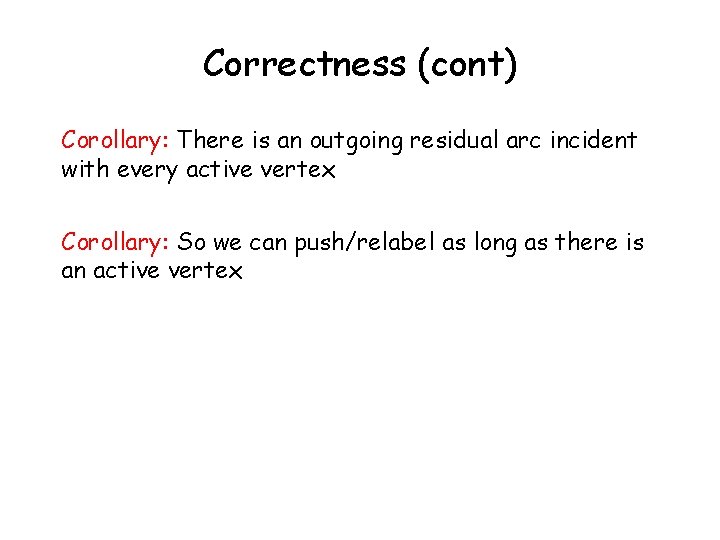 Correctness (cont) Corollary: There is an outgoing residual arc incident with every active vertex