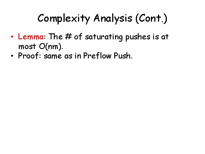 Complexity Analysis (Cont. ) • Lemma: The # of saturating pushes is at most