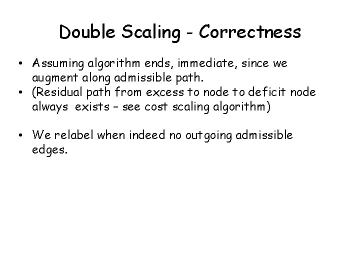 Double Scaling - Correctness • Assuming algorithm ends, immediate, since we augment along admissible