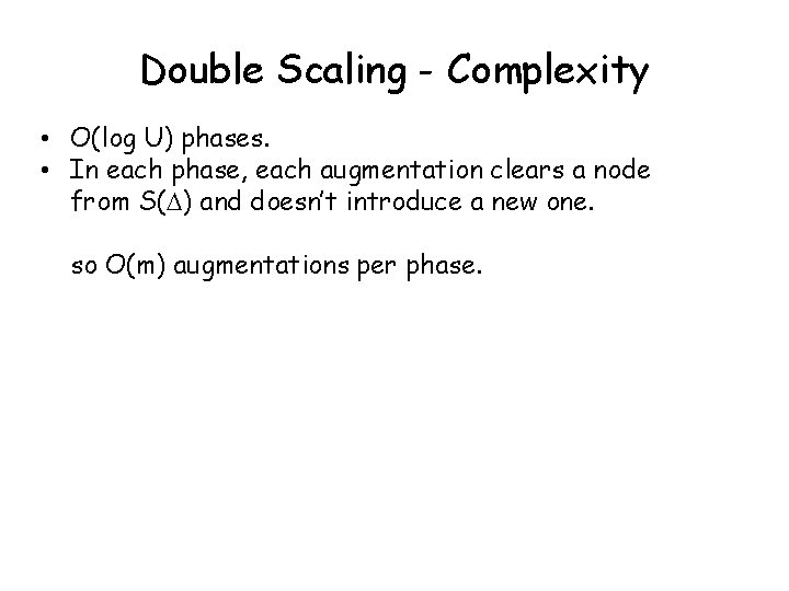 Double Scaling - Complexity • O(log U) phases. • In each phase, each augmentation