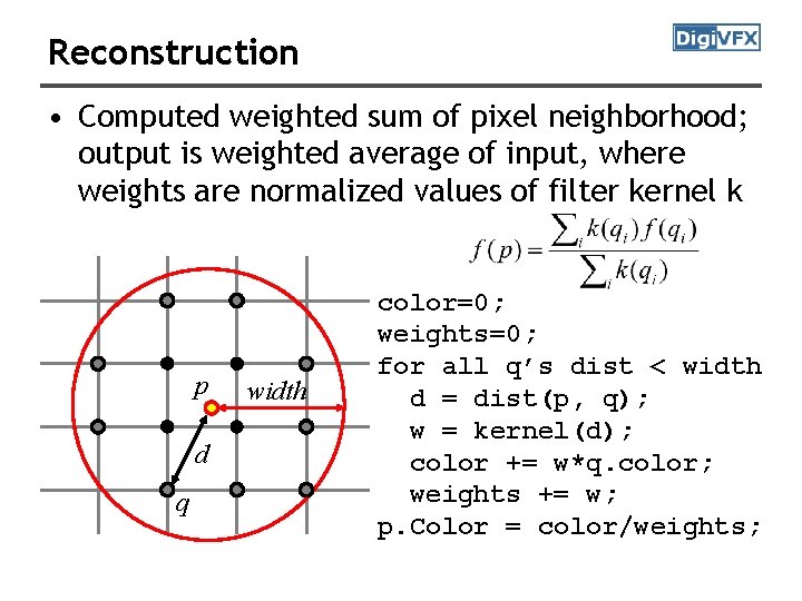 Reconstruction • Computed weighted sum of pixel neighborhood; output is weighted average of input,