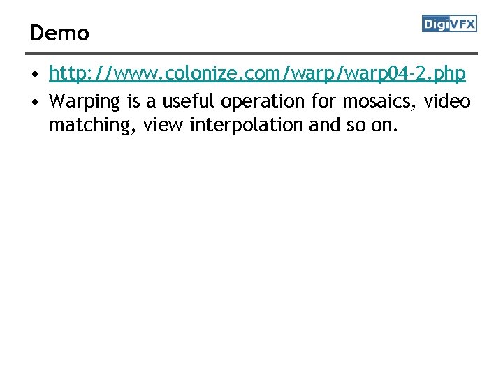 Demo • http: //www. colonize. com/warp 04 -2. php • Warping is a useful