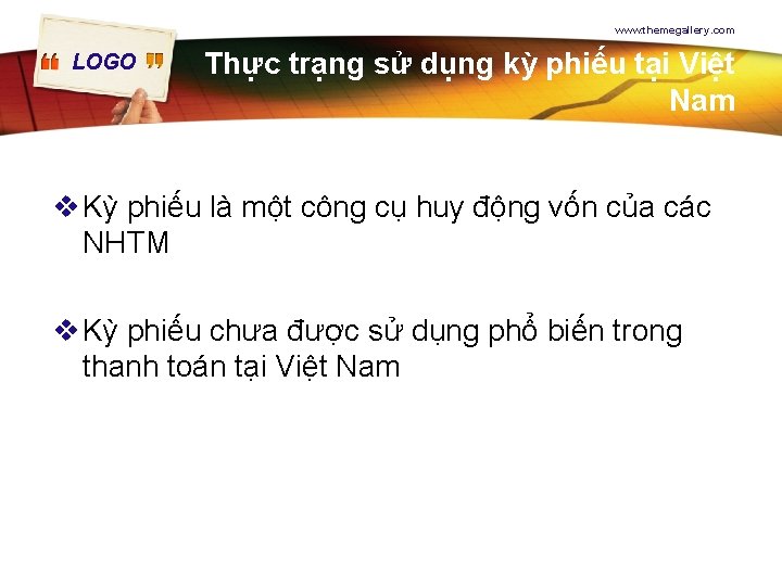 www. themegallery. com LOGO Thực trạng sử dụng kỳ phiếu tại Việt Nam v