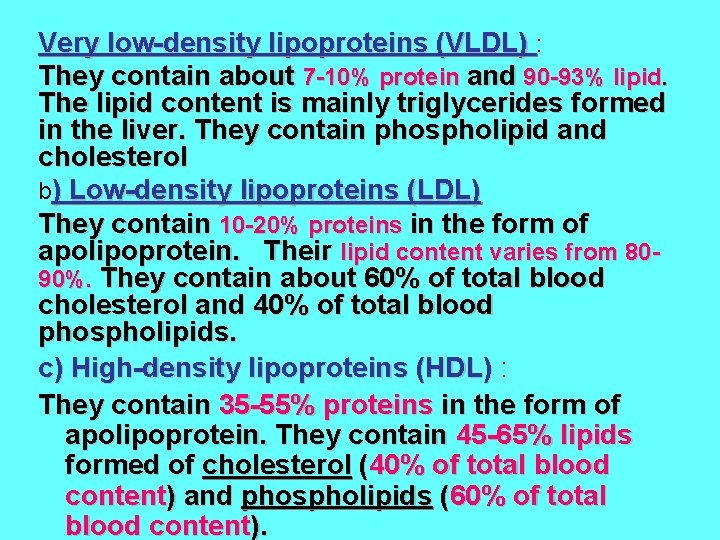 Very low-density lipoproteins (VLDL) : They contain about 7 -10% protein and 90 -93%