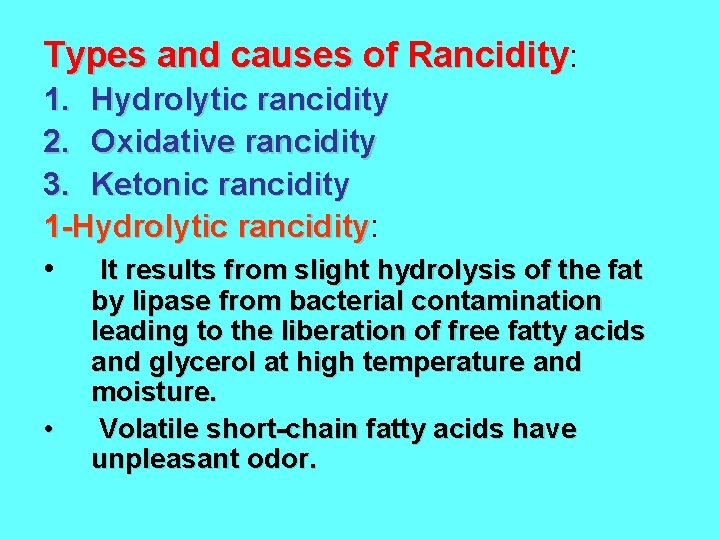 Types and causes of Rancidity: 1. Hydrolytic rancidity 2. Oxidative rancidity 3. Ketonic rancidity