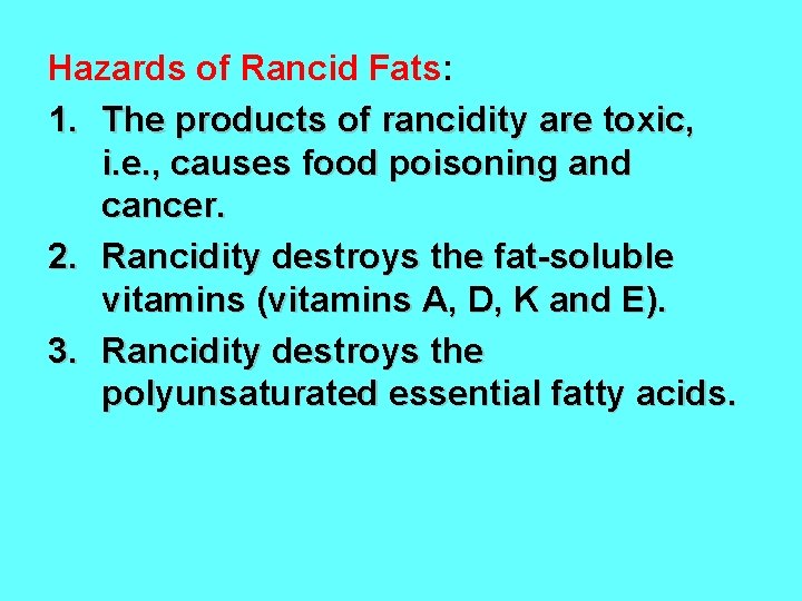 Hazards of Rancid Fats: 1. The products of rancidity are toxic, i. e. ,