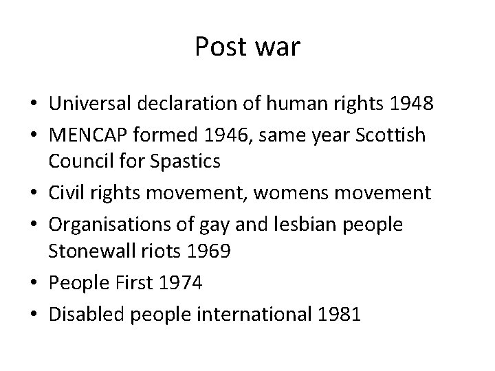 Post war • Universal declaration of human rights 1948 • MENCAP formed 1946, same Post war • Universal declaration of human rights 1948 • MENCAP formed 1946, same