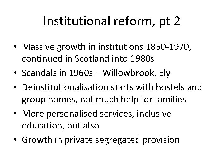 Institutional reform, pt 2 • Massive growth in institutions 1850 -1970, continued in Scotland Institutional reform, pt 2 • Massive growth in institutions 1850 -1970, continued in Scotland