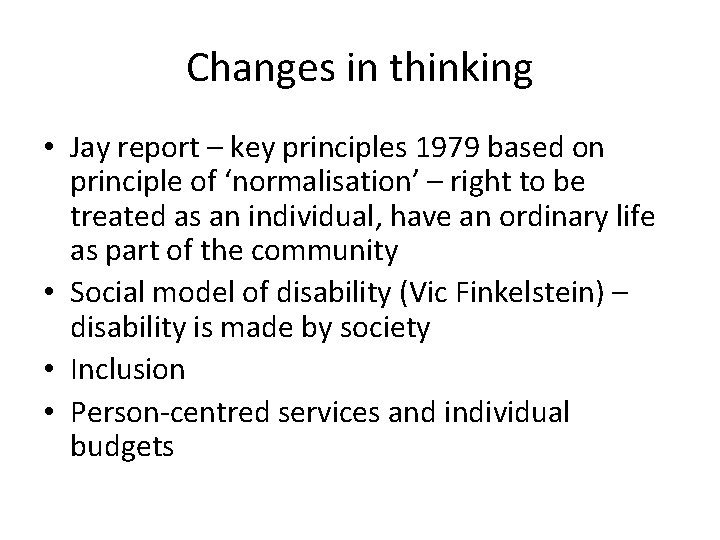 Changes in thinking • Jay report – key principles 1979 based on principle of Changes in thinking • Jay report – key principles 1979 based on principle of