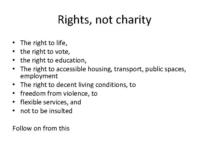 Rights, not charity • • The right to life, the right to vote, the Rights, not charity • • The right to life, the right to vote, the