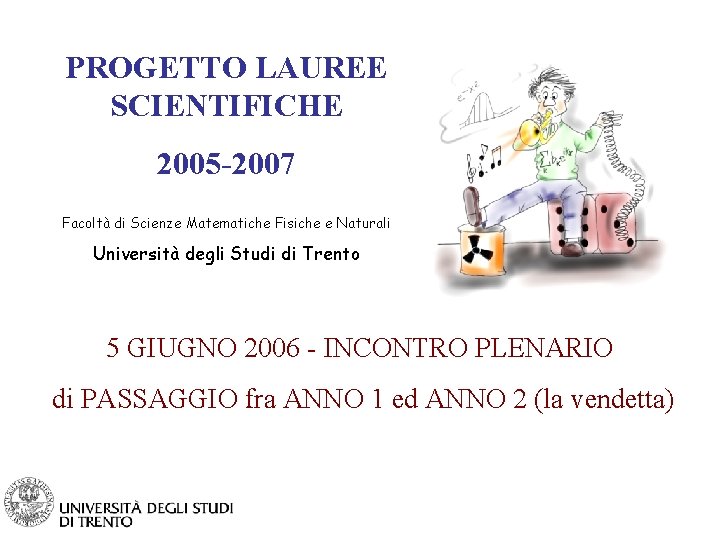 PROGETTO LAUREE SCIENTIFICHE 2005 -2007 Facoltà di Scienze Matematiche Fisiche e Naturali Università degli