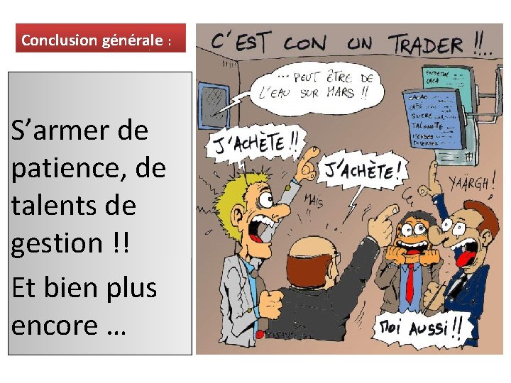 Conclusion générale : S’armer de patience, de talents de gestion !! Et bien plus