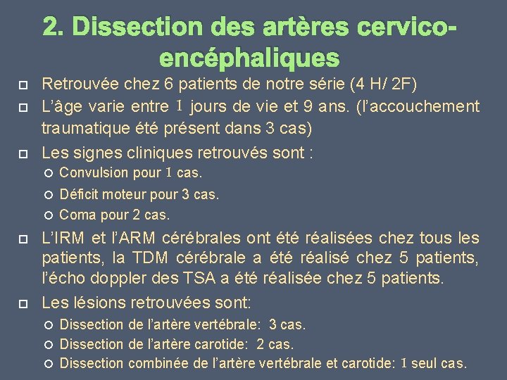 2. Dissection des artères cervicoencéphaliques Retrouvée chez 6 patients de notre série (4 H/