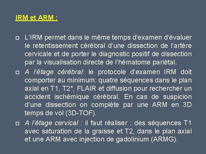 IRM et ARM : L’IRM permet dans le même temps d’examen d’évaluer le retentissement