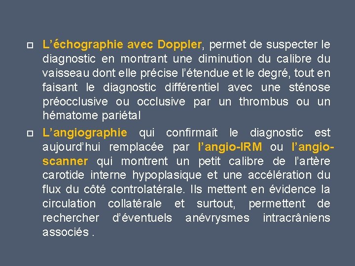  L’échographie avec Doppler, permet de suspecter le diagnostic en montrant une diminution du