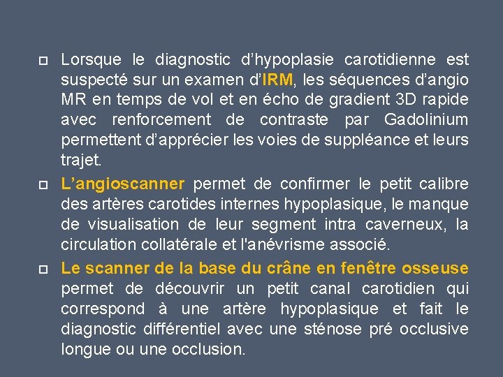  Lorsque le diagnostic d’hypoplasie carotidienne est suspecté sur un examen d’IRM, les séquences