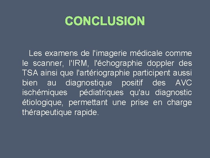 CONCLUSION Les examens de l'imagerie médicale comme le scanner, l'IRM, l'échographie doppler des TSA