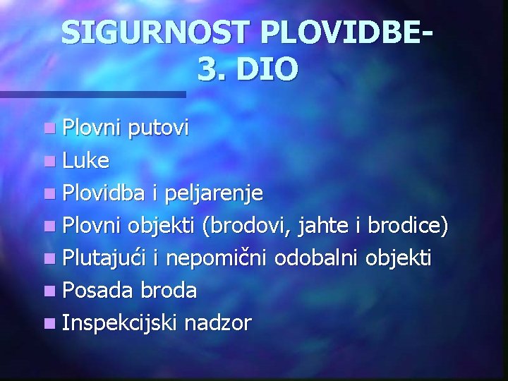 SIGURNOST PLOVIDBE 3. DIO n Plovni putovi n Luke n Plovidba i peljarenje n