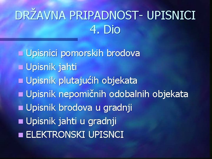 DRŽAVNA PRIPADNOST- UPISNICI 4. Dio n Upisnici pomorskih brodova n Upisnik jahti n Upisnik