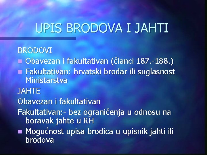 UPIS BRODOVA I JAHTI BRODOVI n Obavezan i fakultativan (članci 187. -188. ) n