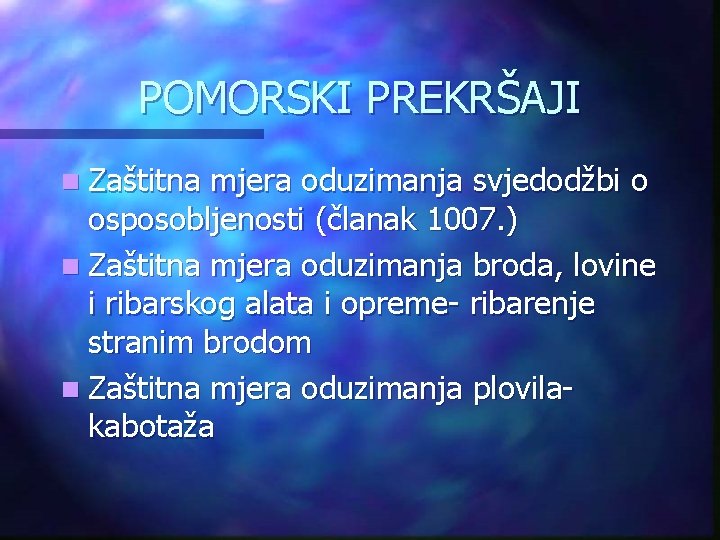 POMORSKI PREKRŠAJI n Zaštitna mjera oduzimanja svjedodžbi o osposobljenosti (članak 1007. ) n Zaštitna