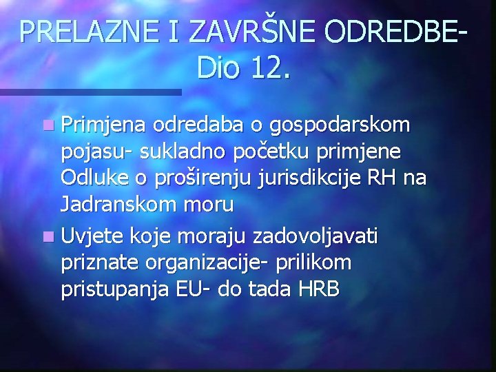 PRELAZNE I ZAVRŠNE ODREDBEDio 12. n Primjena odredaba o gospodarskom pojasu- sukladno početku primjene