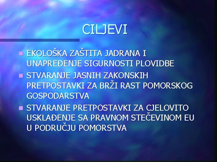 CILJEVI EKOLOŠKA ZAŠTITA JADRANA I UNAPREĐENJE SIGURNOSTI PLOVIDBE n STVARANJE JASNIH ZAKONSKIH PRETPOSTAVKI ZA