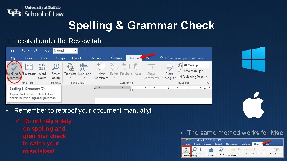 Spelling & Grammar Check • Located under the Review tab • Remember to reproof