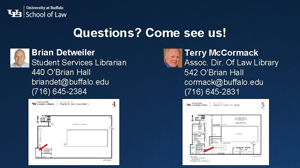 Questions? Come see us! Brian Detweiler Terry Mc. Cormack Student Services Librarian 440 O’Brian