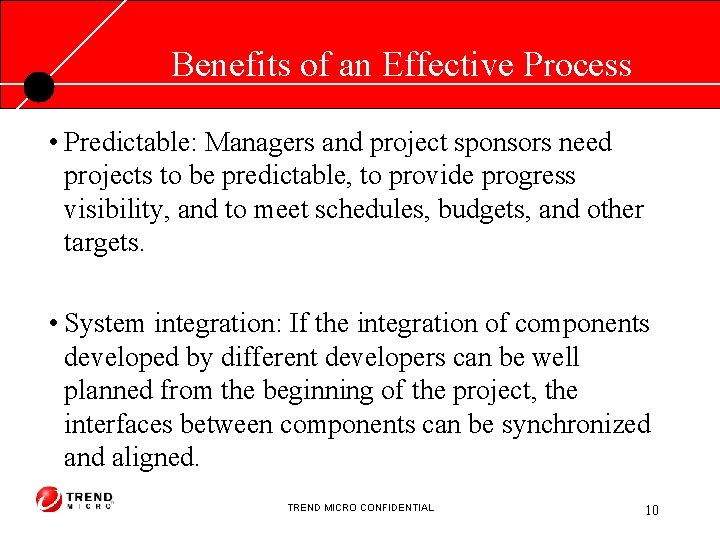 Benefits of an Effective Process • Predictable: Managers and project sponsors need projects to