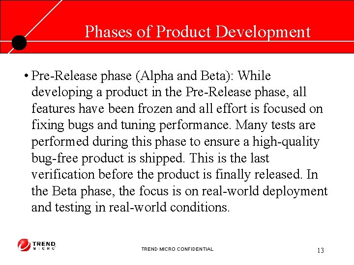 Phases of Product Development • Pre-Release phase (Alpha and Beta): While developing a product