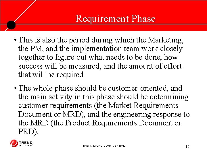 Requirement Phase • This is also the period during which the Marketing, the PM,