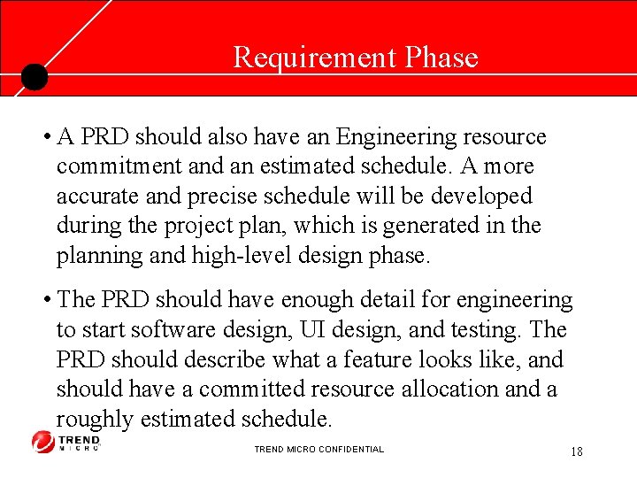 Requirement Phase • A PRD should also have an Engineering resource commitment and an