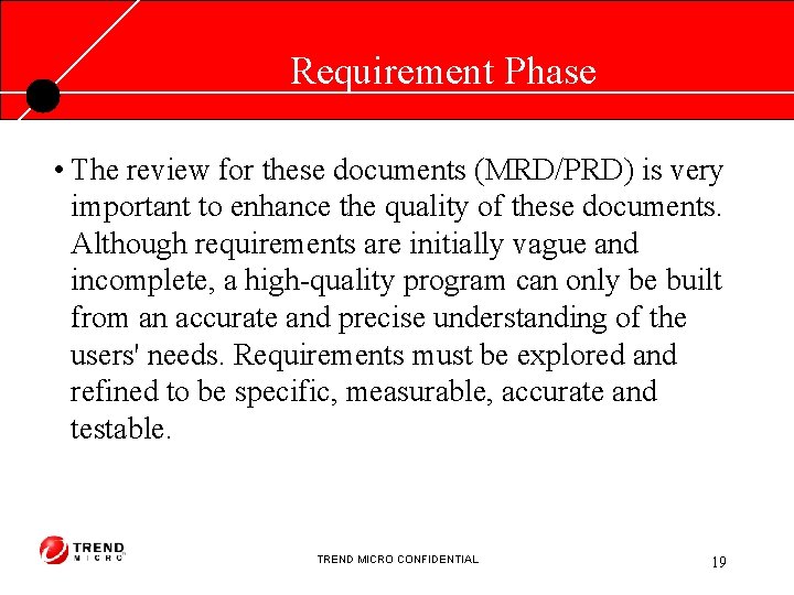Requirement Phase • The review for these documents (MRD/PRD) is very important to enhance
