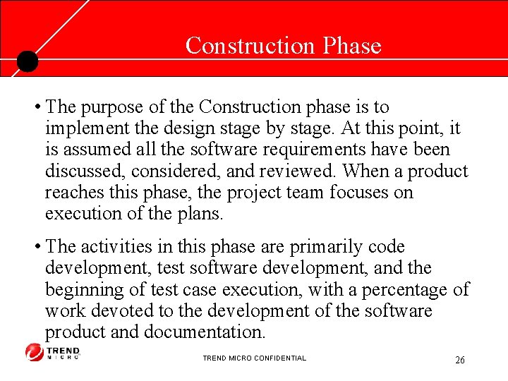 Construction Phase • The purpose of the Construction phase is to implement the design