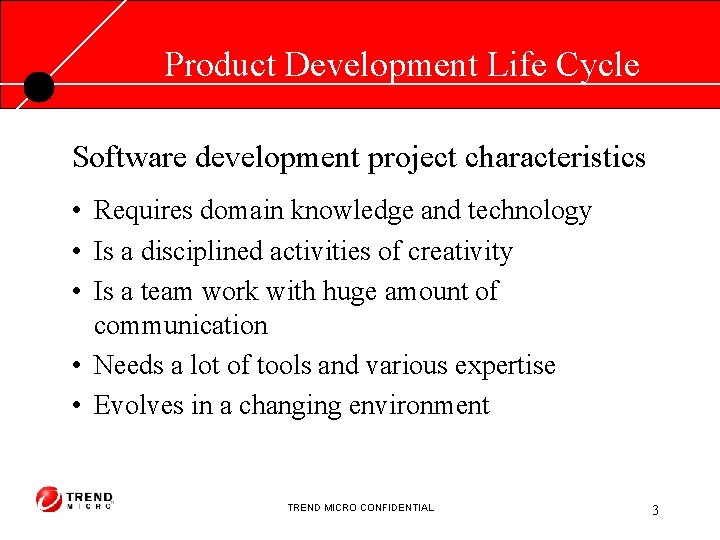 Product Development Life Cycle Software development project characteristics • Requires domain knowledge and technology