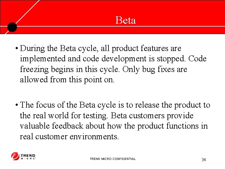Beta • During the Beta cycle, all product features are implemented and code development