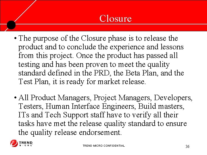 Closure • The purpose of the Closure phase is to release the product and