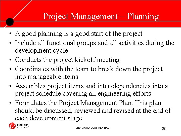 Project Management – Planning • A good planning is a good start of the