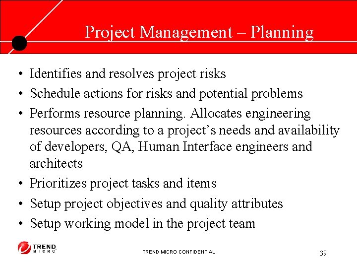 Project Management – Planning • Identifies and resolves project risks • Schedule actions for