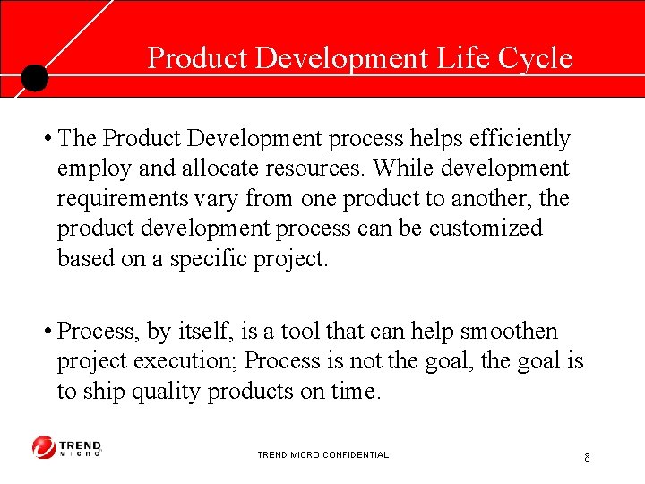 Product Development Life Cycle • The Product Development process helps efficiently employ and allocate