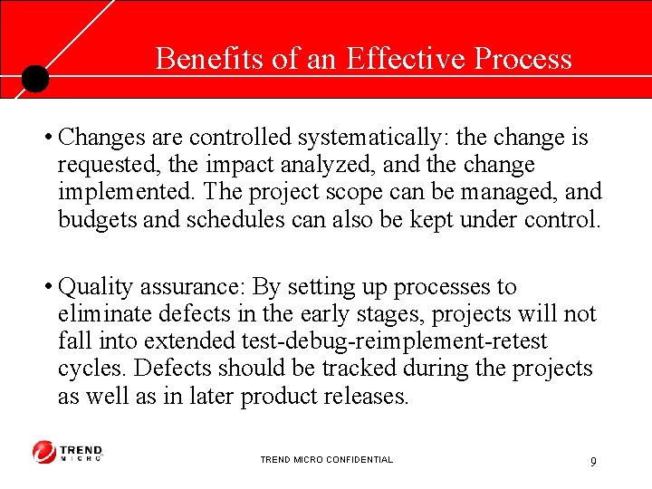 Benefits of an Effective Process • Changes are controlled systematically: the change is requested,