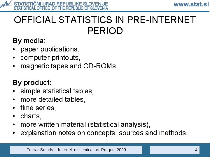 OFFICIAL STATISTICS IN PRE-INTERNET PERIOD By media: • paper publications, • computer printouts, •