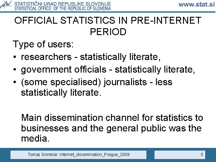 OFFICIAL STATISTICS IN PRE-INTERNET PERIOD Type of users: • researchers - statistically literate, •