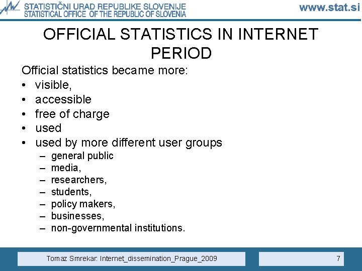 OFFICIAL STATISTICS IN INTERNET PERIOD Official statistics became more: • visible, • accessible •