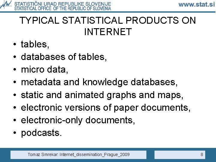  • • TYPICAL STATISTICAL PRODUCTS ON INTERNET tables, databases of tables, micro data,